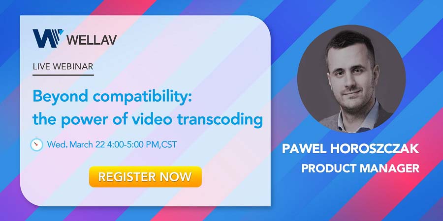 Seminario web de marzo de Wellav
      <br>Más allá de la compatibilidad: el poder de la transcodificación de vídeo
